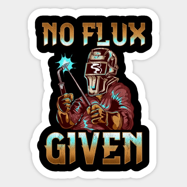 No Flux Given Welder Pun Professional Welding Joke Sticker by theperfectpresents